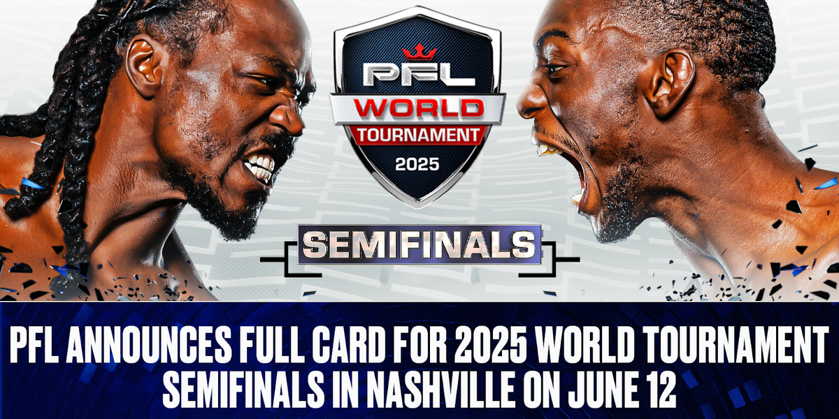 PFL ANNOUNCES FULL CARD FOR 2025 WORLD TOURNAMENT SEMIFINALS IN NASHVILLE ON JUNE 12